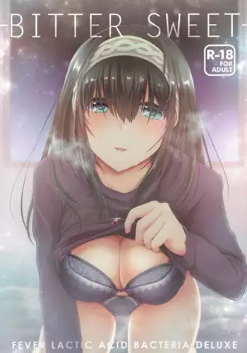 (C91) [Fever Lactic Acid Bacteria Deluxe (Kyuunosuke)] BITTER SWEET (THE IDOLM@STER CINDERELLA GIRLS)