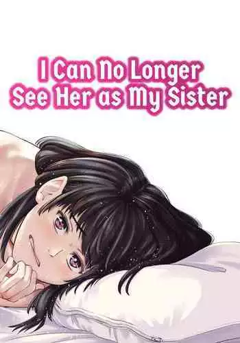 Mou, Ane to Shite Ninshiki Dekinai. | I Can No Longer See Her as My Sister